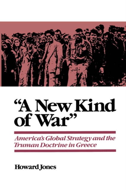 "A New Kind of War" : America's Global Strategy and the Truman Doctrine in Greece, PDF eBook