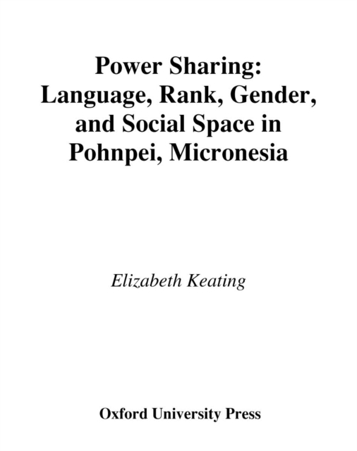 Power Sharing : Language, Rank, Gender and Social Space in Pohnpei, Micronesia, PDF eBook