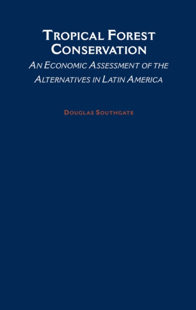 Tropical Forest Conservation : An Economic Assessment of the Alternatives in Latin America, PDF eBook