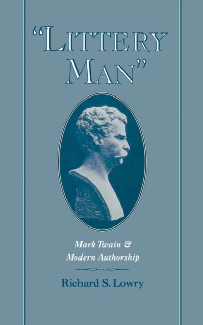 "Littery Man" : Mark Twain and Modern Authorship, PDF eBook