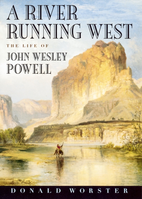 A River Running West : The Life of John Wesley Powell, PDF eBook