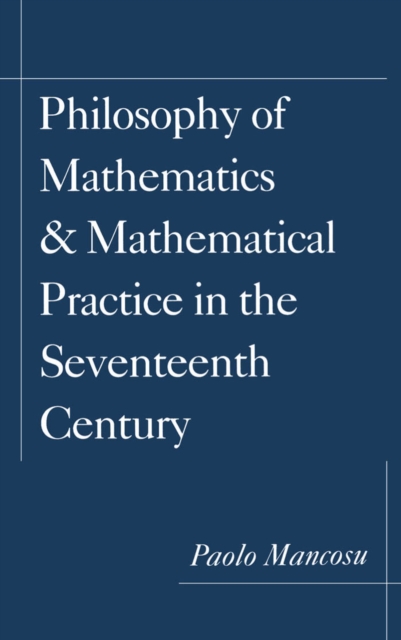 Philosophy of Mathematics and Mathematical Practice in the Seventeenth Century, PDF eBook