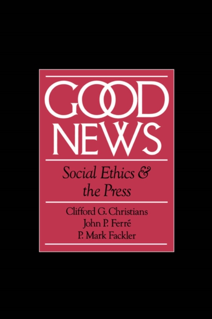 Good News : Social Ethics and the Press, PDF eBook