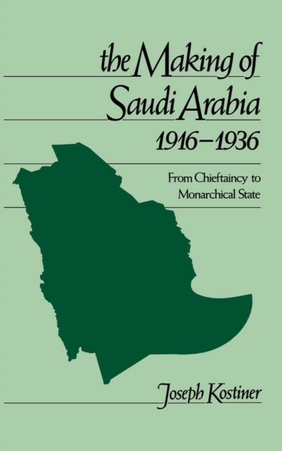 The Making of Saudi Arabia, 1916-1936 : From Chieftaincy to Monarchical State, PDF eBook