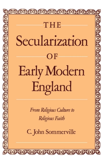 The Secularization of Early Modern England : From Religious Culture to Religious Faith, PDF eBook