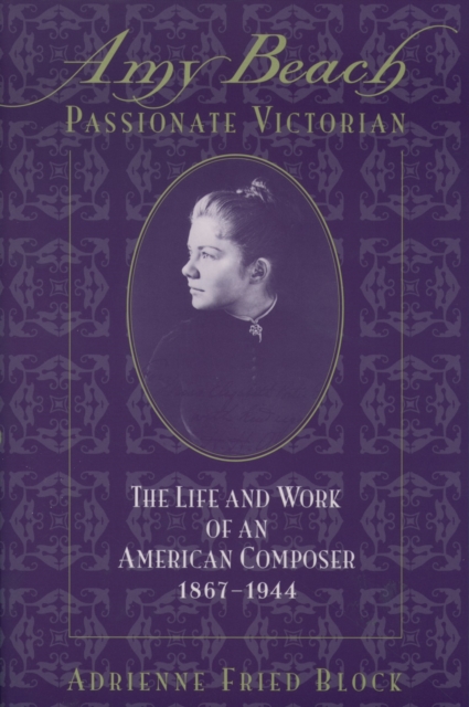 Amy Beach, Passionate Victorian : The Life and Work of an American Composer, 1867-1944, PDF eBook
