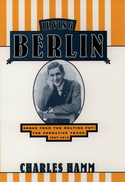 Irving Berlin : Songs from the Melting Pot: The Formative Years, 1907-1914, PDF eBook