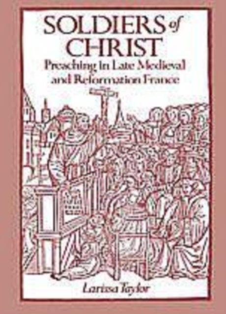 Soldiers of Christ : Preaching in Late Medieval and Reformation France, PDF eBook