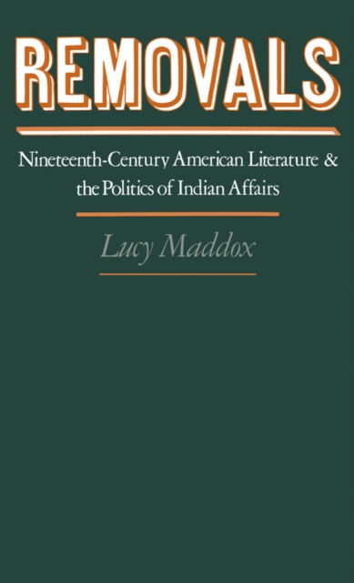 Removals : Nineteenth-Century American Literature and the Politics of Indian Affairs, PDF eBook