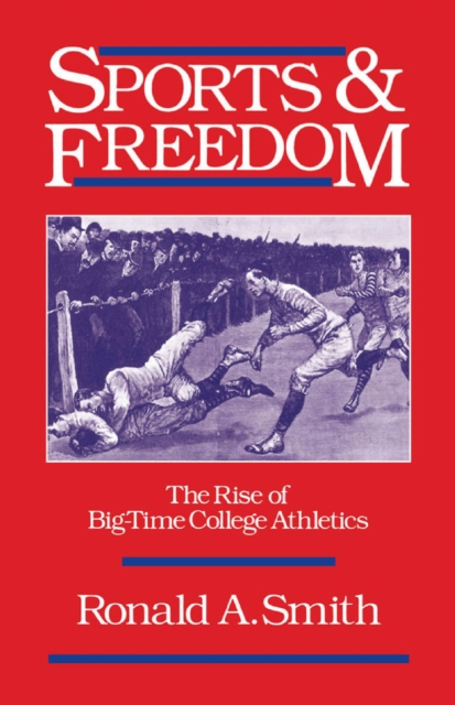 Sports and Freedom : The Rise of Big-Time College Athletics, PDF eBook