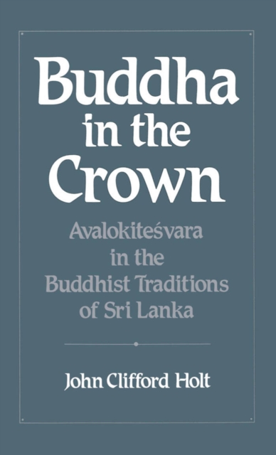 Buddha in the Crown : Avalokitesvara in the Buddhist Traditions of Sri Lanka, PDF eBook