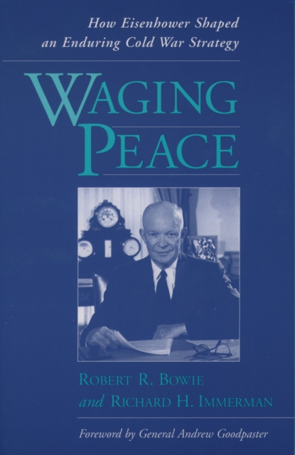 Waging Peace : How Eisenhower Shaped an Enduring Cold War Strategy, PDF eBook