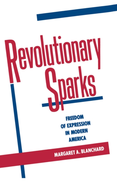 Revolutionary Sparks : Freedom of Expression in Modern America, PDF eBook