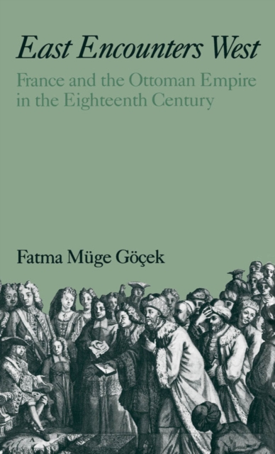 East Encounters West : France and the Ottoman Empire in the Eighteenth Century, PDF eBook