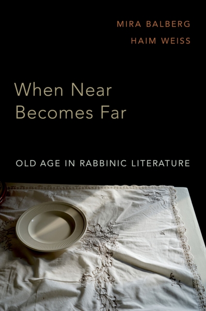 When Near Becomes Far : Old Age in Rabbinic Literature, EPUB eBook