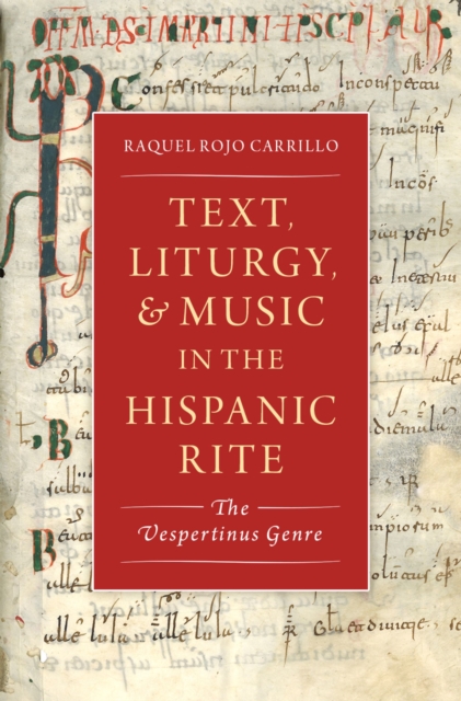 Text, Liturgy, and Music in the Hispanic Rite : The Vespertinus Genre, PDF eBook