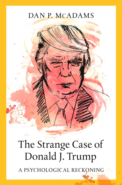 The Strange Case of Donald J. Trump : A Psychological Reckoning, PDF eBook