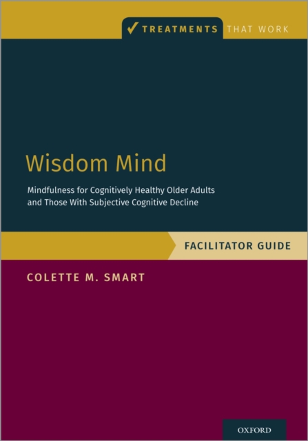 Wisdom Mind : Mindfulness for Cognitively Healthy Older Adults and Those With Subjective Cognitive Decline, Facilitator Guide, PDF eBook