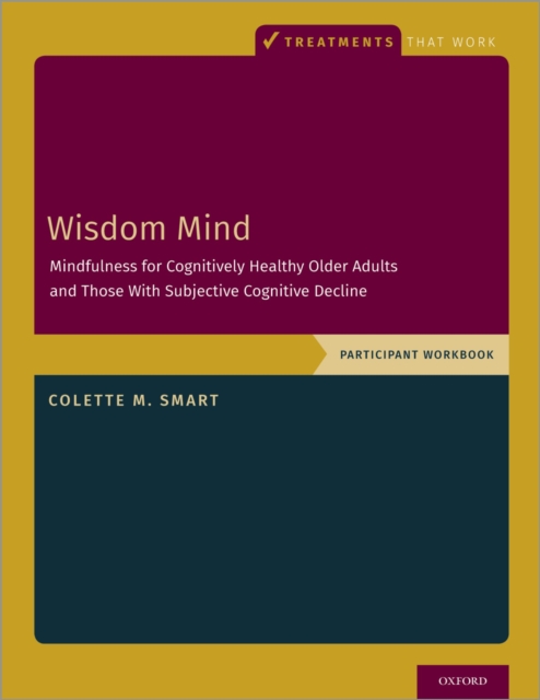 Wisdom Mind : Mindfulness for Cognitively Healthy Older Adults and Those With Subjective Cognitive Decline, Participant Workbook, EPUB eBook