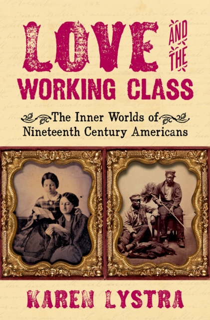 Love and the Working Class : The Inner Worlds of Nineteenth Century Americans, PDF eBook