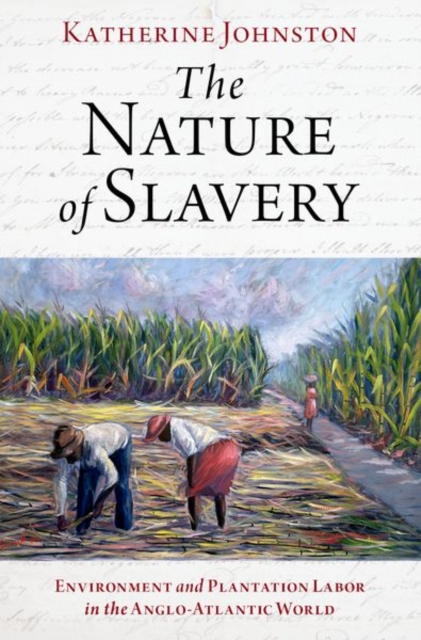 The Nature of Slavery : Environment and Plantation Labor in the Anglo-Atlantic World, Hardback Book
