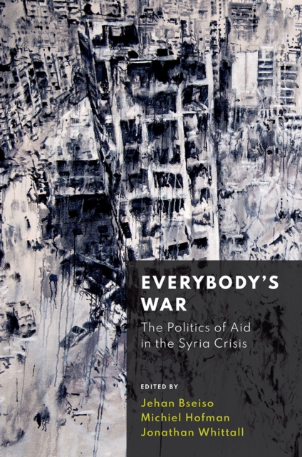 Everybody's War : The Politics of Aid in the Syria Crisis, PDF eBook