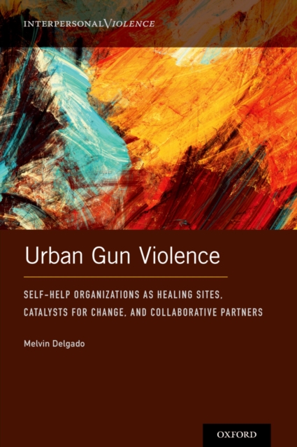 Urban Gun Violence : Self-Help Organizations as Healing Sites, Catalysts for Change, and Collaborative Partners, PDF eBook