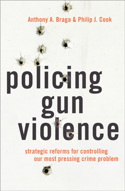 Policing Gun Violence : Strategic Reforms for Controlling Our Most Pressing Crime Problem, EPUB eBook