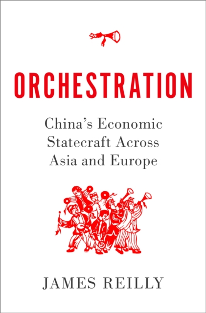 Orchestration : China's Economic Statecraft Across Asia and Europe, PDF eBook