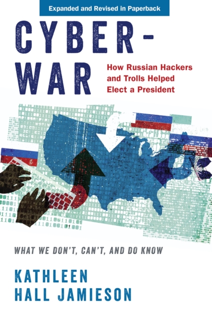 Cyberwar : How Russian Hackers and Trolls Helped Elect a President: What We Don't, Can't, and Do Know, PDF eBook