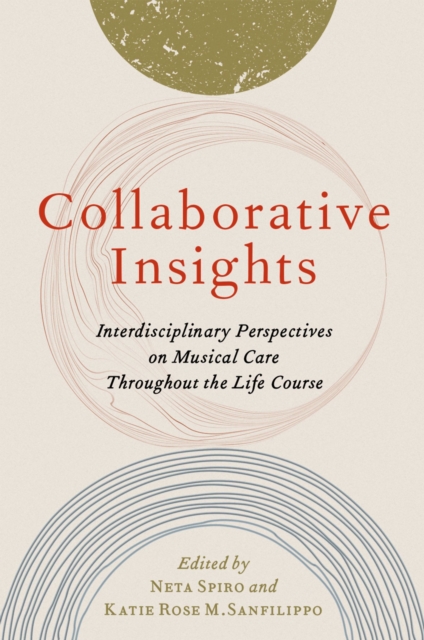 Collaborative Insights : Interdisciplinary Perspectives on Musical Care Throughout the Life Course, PDF eBook