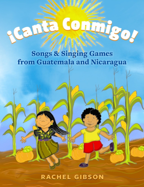 ?Canta Conmigo! : Songs and Singing Games from Guatemala and Nicaragua, PDF eBook