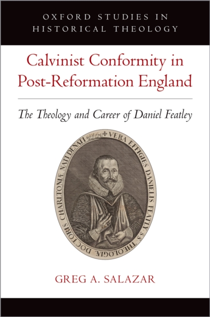 Calvinist Conformity in Post-Reformation England : The Theology and Career of Daniel Featley, PDF eBook