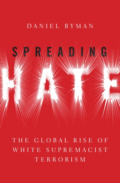 Spreading Hate : The Global Rise of White Power Terrorism, PDF eBook