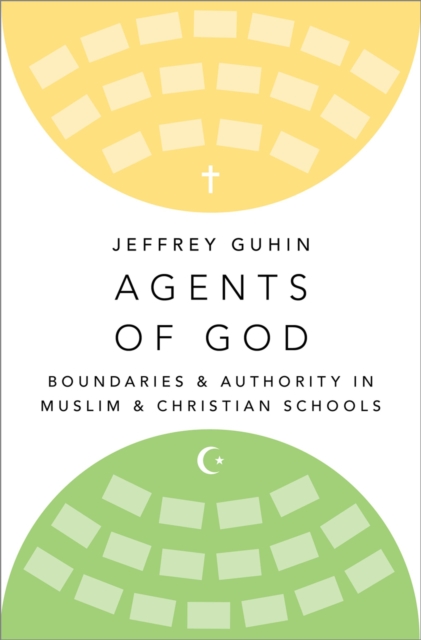 Agents of God : Boundaries and Authority in Muslim and Christian Schools, EPUB eBook