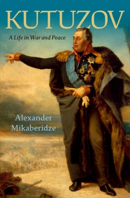 Kutuzov : A Life in War and Peace, Hardback Book