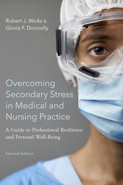 Overcoming Secondary Stress in Medical and Nursing Practice : A Guide to Professional Resilience and Personal Well-Being, PDF eBook