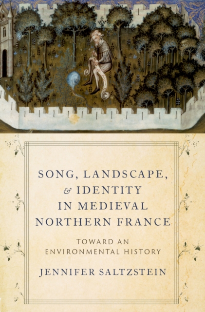 Song, Landscape, and Identity in Medieval Northern France : Toward an Environmental History, PDF eBook