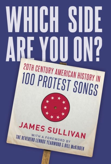 Which Side Are You On? : 20th Century American History in 100 Protest Songs, Paperback / softback Book