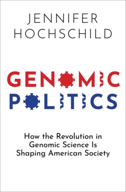 Genomic Politics : How the Revolution in Genomic Science Is Shaping American Society, Hardback Book