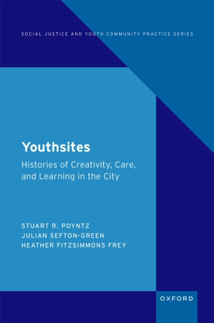 Youthsites : Histories of Creativity, Care, and Learning in the City, EPUB eBook