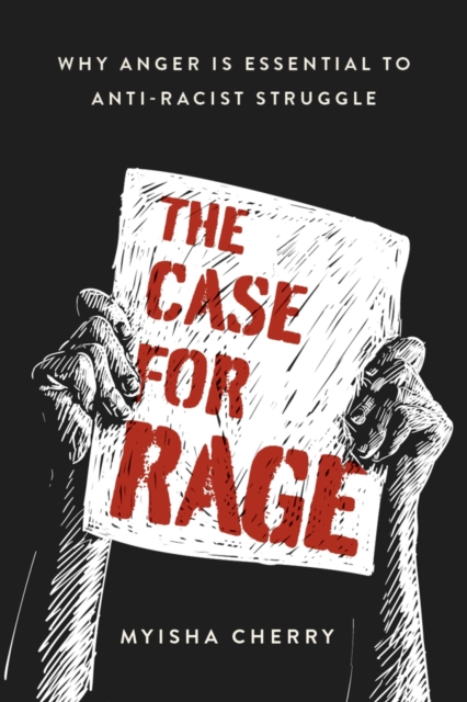 The Case for Rage : Why Anger Is Essential to Anti-Racist Struggle, EPUB eBook