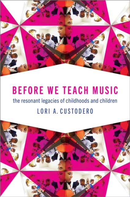 Before We Teach Music : The Resonant Legacies of Childhoods and Children, EPUB eBook