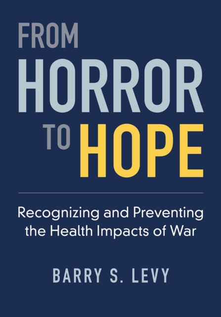From Horror to Hope : Recognizing and Preventing the Health Impacts of War, PDF eBook
