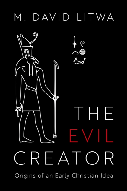 The Evil Creator : Origins  of an Early  Christian Idea, PDF eBook
