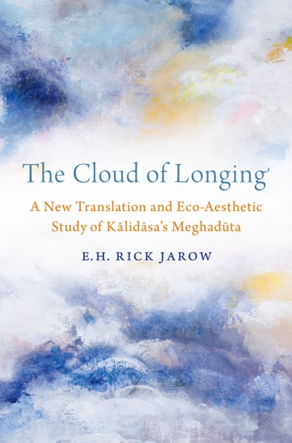 The Cloud of Longing : A New Translation and Eco-Aesthetic Study of Kalidasa's Meghaduta, PDF eBook