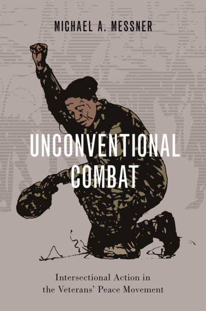 Unconventional Combat : Intersectional Action in the Veterans' Peace Movement, PDF eBook