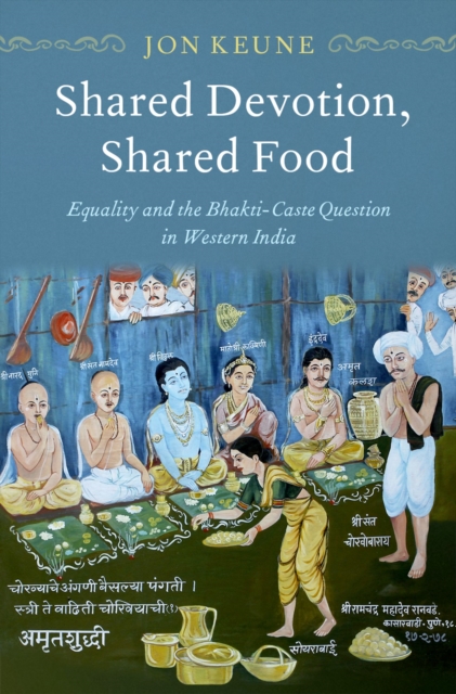 Shared Devotion, Shared Food : Equality and the Bhakti-Caste Question in Western India, PDF eBook