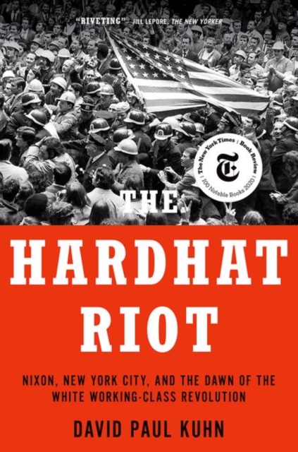 The Hardhat Riot : Nixon, New York City, and the Dawn of the White Working-Class Revolution, Paperback / softback Book