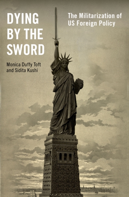 Dying by the Sword : The Militarization of US Foreign Policy, EPUB eBook